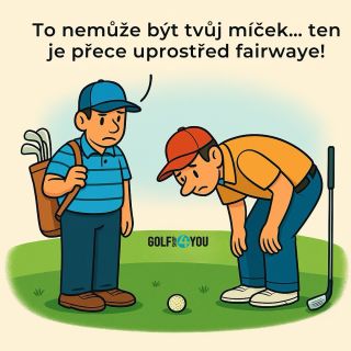 – To nemůže být tvůj míček… ten je přece uprostřed fairwaye! – Ale já dneska fakt hraju dobře! – Jojo, a já jsem Rory...